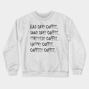 coffee all the time Crewneck Sweatshirt